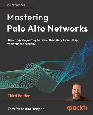 Mastering Palo Alto Networks - Third Edition: T... 1836644817 Book Cover