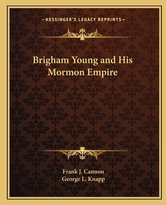 Brigham Young and His Mormon Empire 1162579323 Book Cover