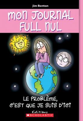 Mon Journal Full Nul: N? 6 - Le Probl?me, c'Est... [French] 0545995264 Book Cover