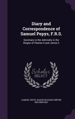 Diary and Correspondence of Samuel Pepys, F.R.S... 1357219229 Book Cover