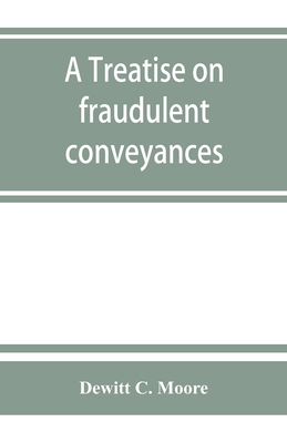 A treatise on fraudulent conveyances: and credi... 9353864542 Book Cover