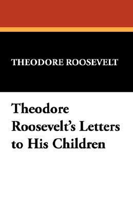 Theodore Roosevelt's Letters to His Children 1434496244 Book Cover