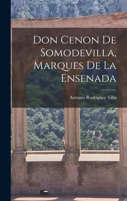 Don Cenon De Somodevilla, Marques De La Ensenada [Spanish] 1017375755 Book Cover