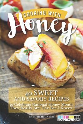 Cooking with Honey: 40 Sweet and Savory Recipes... 1720278571 Book Cover