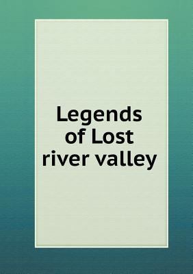 Legends of Lost river valley 5518738005 Book Cover
