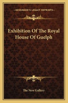 Exhibition Of The Royal House Of Guelph 1163279285 Book Cover