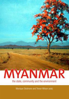 Myanmar: The state, community and the environment 0731538110 Book Cover