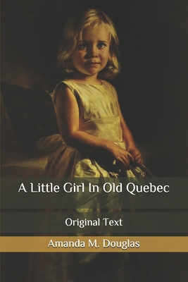 A Little Girl In Old Quebec: Original Text B08762T2VY Book Cover