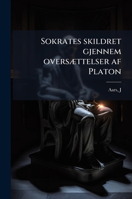 Sokrates skildret gjennem oversættelser af Platon [Norwegian] 1295349108 Book Cover