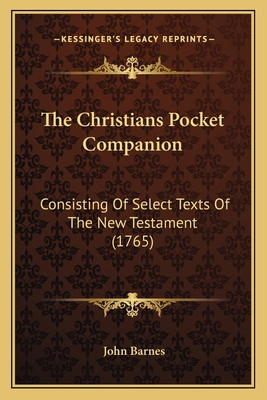 The Christians Pocket Companion: Consisting Of ... 1167009363 Book Cover