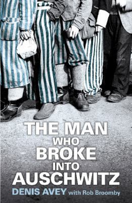 The Man Who Broke Into Auschwitz 1444714171 Book Cover