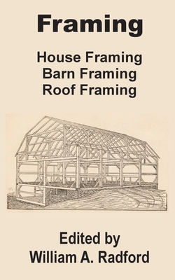 Framing: House Framing, Barn Framing, Roof Framing 0894991957 Book Cover