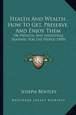 Health And Wealth, How To Get, Preserve, And En... 1166969339 Book Cover