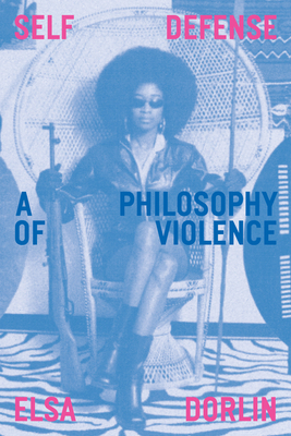 Self Defense: A Philosophy of Violence 1839761059 Book Cover