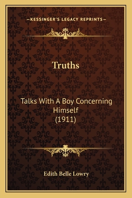 Truths: Talks With A Boy Concerning Himself (1911) 1165139553 Book Cover