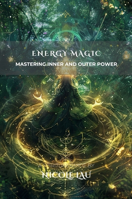 Energy Magic: Mastering Inner and Outer Power B0FNS17C44 Book Cover