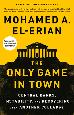 The Only Game in Town: Central Banks, Instabili... 0812987306 Book Cover