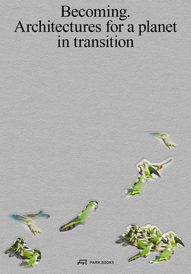 Becoming: Architectures for a Planet in Transition 303860495X Book Cover