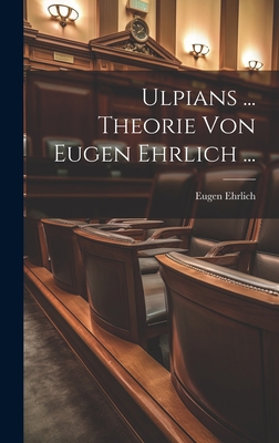 Ulpians ... Theorie Von Eugen Ehrlich ... [German] 1021142255 Book Cover