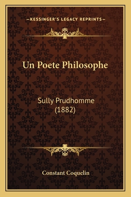 Un Poete Philosophe: Sully Prudhomme (1882) [French] 1167466985 Book Cover