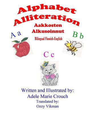 Alphabet Alliteration Bilingual Finnish English [Finnish] 1482603047 Book Cover