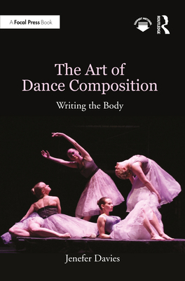 The Art of Dance Composition: Writing the Body 0367424436 Book Cover