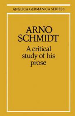 Arno Schmidt: A Critical Study of His Prose 052124515X Book Cover