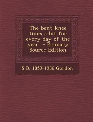 The Bent-Knee Time; A Bit for Every Day of the ... 129381718X Book Cover