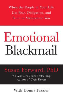 Emotional Blackmail: When the People in Your Li... 0060928972 Book Cover