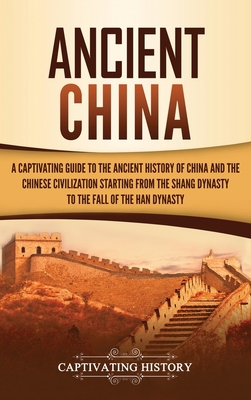 Ancient China: A Captivating Guide to the Ancie... 1647481708 Book Cover