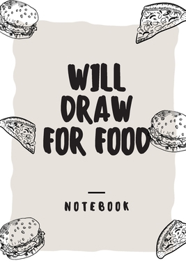 Will Draw For Food: Lined Notebook / Journal Gi... B083XX4MMB Book Cover