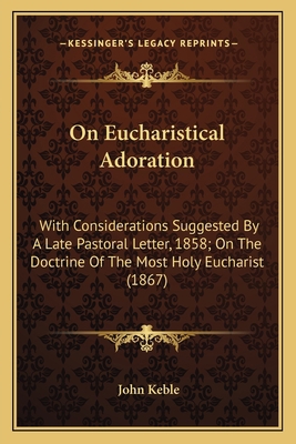 On Eucharistical Adoration: With Considerations... 1163944246 Book Cover