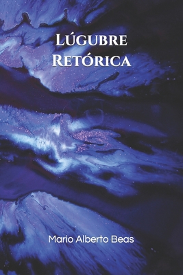 Lúgubre Retórica [Spanish] B0BQGFS3LT Book Cover