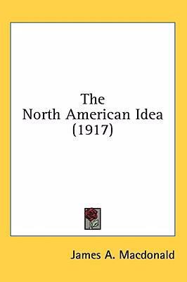 The North American Idea (1917) 1436516080 Book Cover