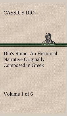 Dio's Rome, Volume 1 (of 6) An Historical Narra... 3849500187 Book Cover