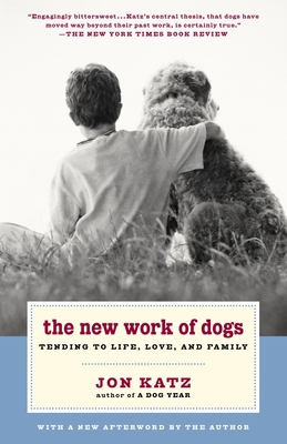 The New Work of Dogs: Tending to Life, Love, an... 0375760555 Book Cover