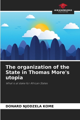 The organization of the State in Thomas More's ... 6204102419 Book Cover