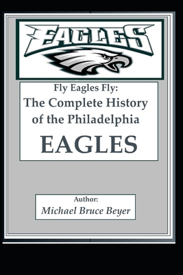 Fly Eagles Fly: The Complete History of the Phi... B0DRVVDN83 Book Cover