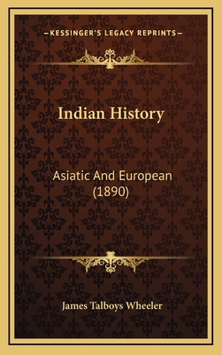 Indian History: Asiatic And European (1890) 1166219356 Book Cover