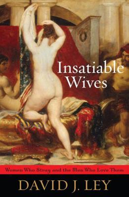 Insatiable Wives: Women Who Stray and the Men W... 1442200316 Book Cover