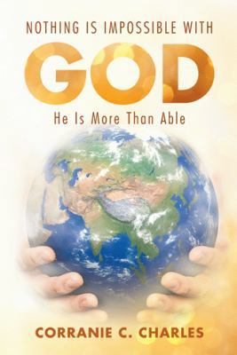Nothing Is Impossible with God: He Is More Than... 1973623862 Book Cover