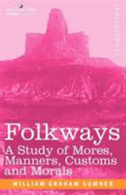 Folkways: A Study of Mores, Manners, Customs an... 1602067589 Book Cover