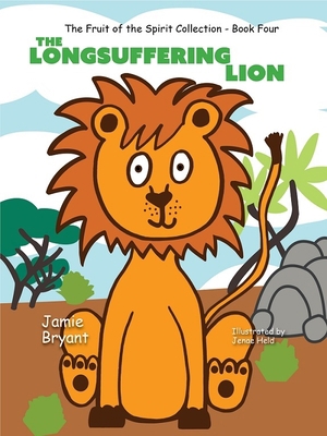 The Longsuffering Lion: The Fruit of the Spirit... 1940359511 Book Cover