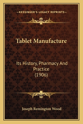 Tablet Manufacture: Its History, Pharmacy And P... 1167207106 Book Cover