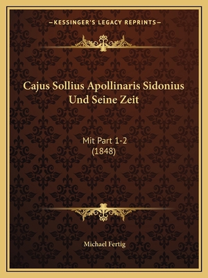 Cajus Sollius Apollinaris Sidonius Und Seine Ze... [German] 1168054087 Book Cover