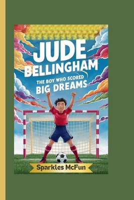 Jude Bellingham: The Boy Who Scored Big Dreams            Book Cover