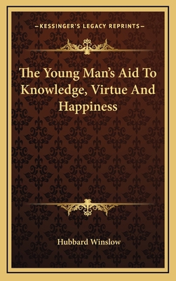 The Young Man's Aid to Knowledge, Virtue and Ha... 1163696455 Book Cover