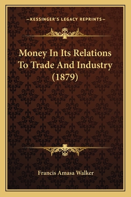 Money In Its Relations To Trade And Industry (1... 116492379X Book Cover
