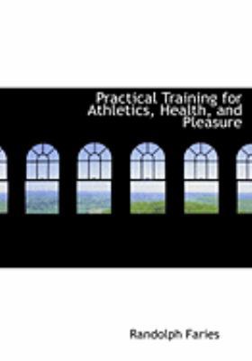 Practical Training for Athletics, Health, and P... [Large Print] 0554997533 Book Cover