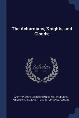 The Acharnians, Knights, and Clouds; 137689954X Book Cover